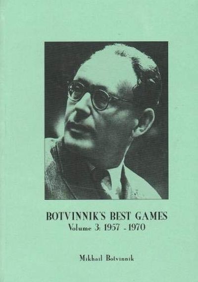 Botvinnik\'s Best Games: Volume 3: 1957-1970