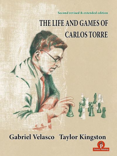 The Life and Games of Carlos Torre (Hardcover)