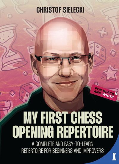 My First Chess Opening Repertoire My First Chess Opening Repertoire