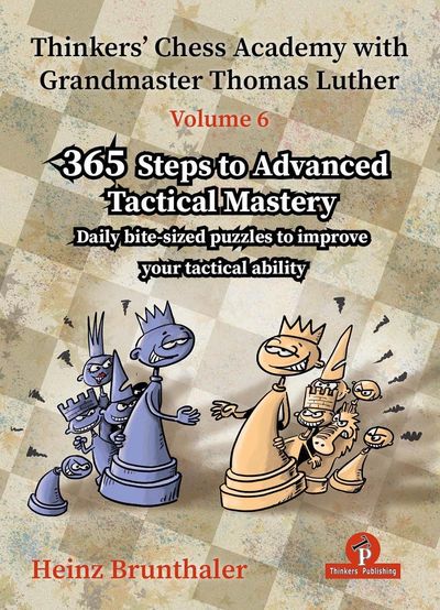 Thinkers Chess Academy Volume 6 - 365 Steps to Advanced Tactical Mastery Thinkers Chess Academy Volume 6 - 365 Steps to Advanced Tactical Mastery